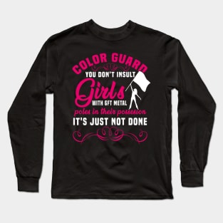 Color Guard You Don't Insult Girls With Metal Poles Shirt Long Sleeve T-Shirt